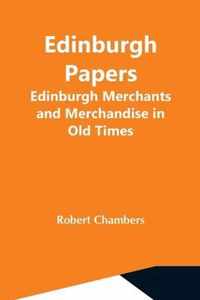 Edinburgh Papers. Edinburgh Merchants And Merchandise In Old Times