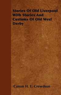 Stories Of Old Liverpool With Stories And Customs Of Old West Derby