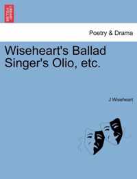 Wiseheart's Ballad Singer's Olio, Etc.