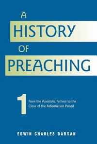 A History of Preaching: Volume One: AD 70 - 1572