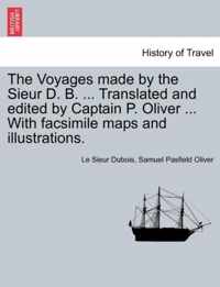 The Voyages made by the Sieur D. B. ... Translated and edited by Captain P. Oliver ... With facsimile maps and illustrations.