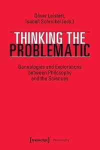 Thinking the Problematic - Genealogies and Explorations between Philosophy and the Sciences