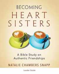 Becoming Heart Sisters - Women's Bible Study Leader Guide