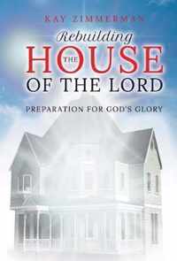 Rebuilding the House of the Lord