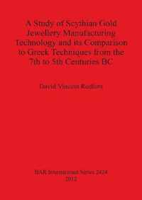 A Study of Scythian Gold Jewellery Manufacturing Technology and Its Comparison to Greek Techniques from the 7th to 5th Centuries Bc