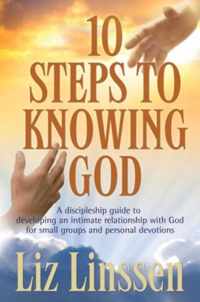 10 Steps to Knowing God: A Discipleship Guide to Developing an Intimate Relationship with God