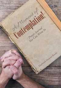 A Moment of Contemplation! Prayer Journal You Can Write in