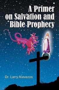 A Primer on Salvation and Bible Prophecy