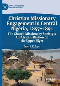 Christian Missionary Engagement in Central Nigeria 1857 1891