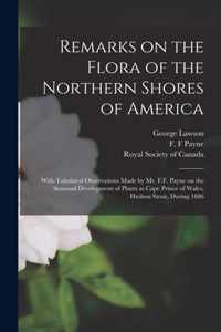 Remarks on the Flora of the Northern Shores of America [microform]