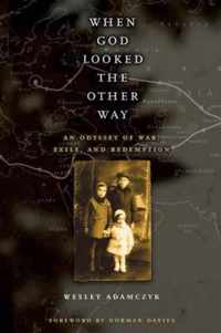 When God Looked the Other Way - An Odyssey of War,  Exile and Redemption