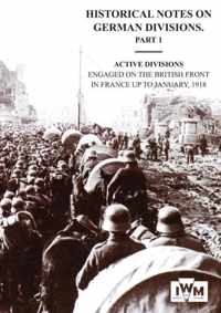 HISTORICAL NOTES on GERMAN DIVISIONS ENGAGED on THE BRITISH FRONT in FRANCE up to JANUARY 1918. Part 1. ACTIVE DIVISIONS.