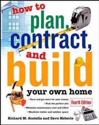 How to Plan, Contract and Build Your Own Home