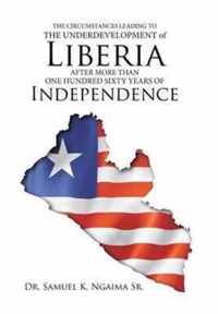 The Circumstances Leading to the Underdevelopment of Liberia After More Than One Hundred Sixty Years of Independence