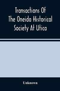 Transactions Of The Oneida Historical Society At Utica