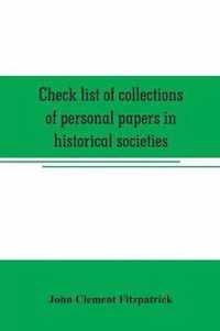 Check list of collections of personal papers in historical societies, university and public libraries and other learned institutions in the United States