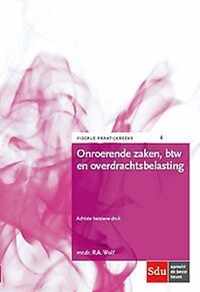 Fiscale Praktijkreeks 4 -   Onroerende zaken, btw en overdrachtsbelasting