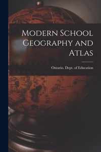 Modern School Geography and Atlas [microform]