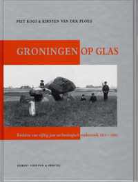Groningen op glas. Beelden van vijftig jaar archeologisch onderzoek 1910-1960