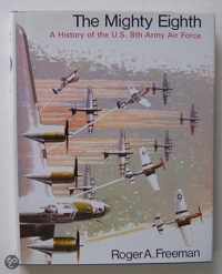 The Mighty Eighth, A History of the U.S. 8th Army Air Force,