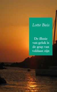 De illusie van geluk is de grap van voldaan zijn - Lotte Buis - Paperback (9789402114805)