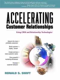 Accelerating Customer Relationships: Using Crm and Relationship Technologies