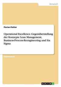 Operational Excellence. Gegenuberstellung der Konzepte Lean Management, Business-Process-Reengineering und Six Sigma