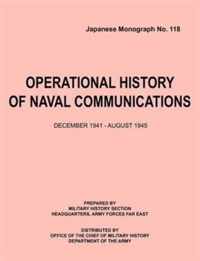 Operational History of Naval Communications December 1941 - August 1945 (Japanese Mongraph, Number 118)