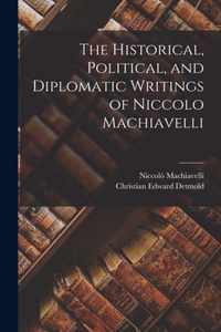 The Historical, Political, and Diplomatic Writings of Niccolo Machiavelli