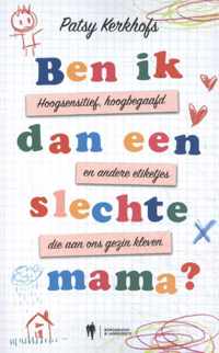 Ben ik dan een slechte mama? - Patsy Kerkhofs - Paperback (9789463931670)