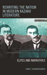 Rewriting the Nation in Modern Kazakh Literature