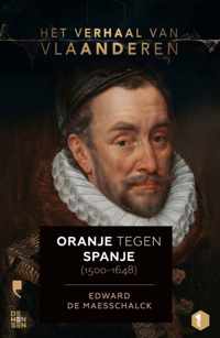 Het verhaal van Vlaanderen 1 -   Het verhaal van Vlaanderen -Oranje tegen Spanje (1500-1648)