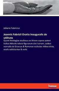 Joannis Fabricii Oratio inauguralis de utilitate
