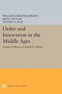 Order and Innovation in the Middle Ages - Essays in Honor of Joseph R. Strayer