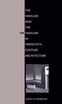 The Familiar and the Unfamiliar in Twentieth-Century Architecture