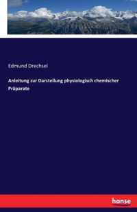 Anleitung zur Darstellung physiologisch chemischer Praparate