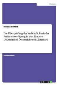 Die UEberprufung der Verbindlichkeit der Patientenverfugung in den Landern Deutschland, OEsterreich und Danemark