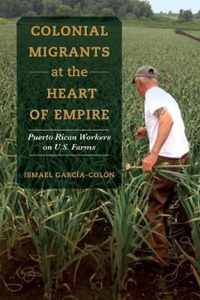 Colonial Migrants at the Heart of Empire  Puerto Rican Workers on U.S. Farms