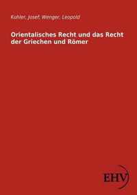 Orientalisches Recht und das Recht der Griechen und Roemer