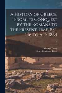 A History of Greece, From Its Conquest by the Romans to the Present Time, B.C. 146 to A.D. 1864; 3