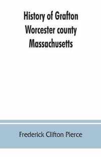 History of Grafton, Worcester county, Massachusetts, from its early settlement by the Indians in 1647 to the present time, 1879. Including the genealogies of seventy-nine of the older families