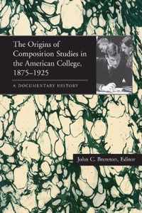 Origins of Composition Studies in the American College, 1875-1925, The