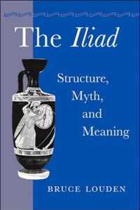 The Iliad  Structure, Myth , and Meaning