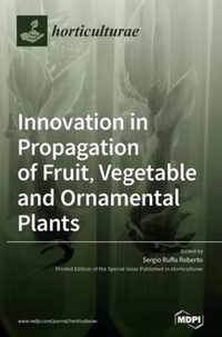 Innovation in Propagation of Fruit, Vegetable and Ornamental Plants
