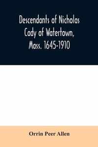 Descendants of Nicholas Cady of Watertown, Mass. 1645-1910