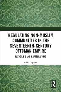 Regulating Non-Muslim Communities in the Seventeenth-Century Ottoman Empire