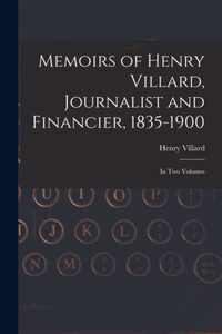 Memoirs of Henry Villard, Journalist and Financier, 1835-1900