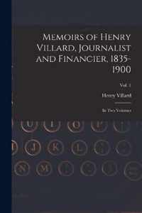 Memoirs of Henry Villard, Journalist and Financier, 1835-1900