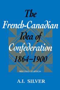 French-Canadian Idea Of Confederation, 1864-1900