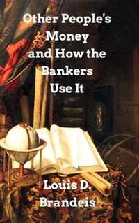 Other People's Money and How The Bankers Use It